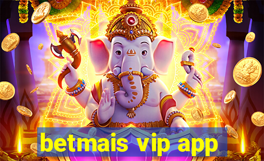 betmais vip app